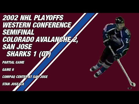 2002 Western Conference Semifinal Game 6: Colorado Avalanche 2, S.J. Sharks 1 (OT) (PARTIAL GAME)