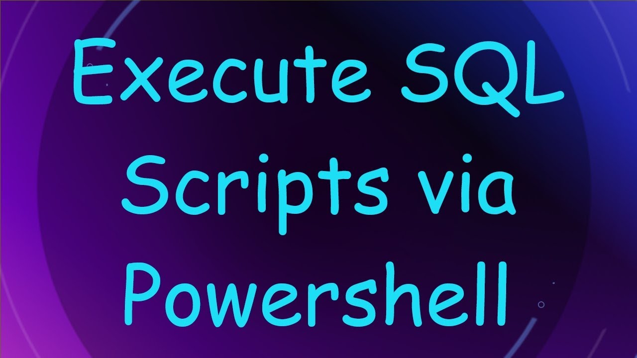 Execute SQL Scripts via Powershell