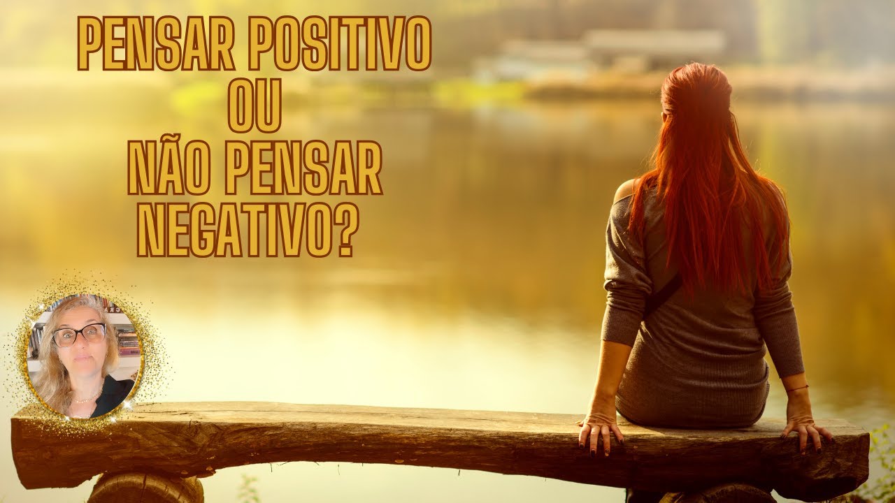 É Melhor Pensar Positivo ou Deixar de Pensar Negativo?