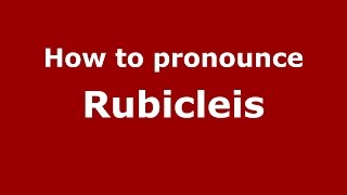 How to pronounce Rubicleis