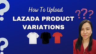 How To List Products In Lazada [VARIATIONS]