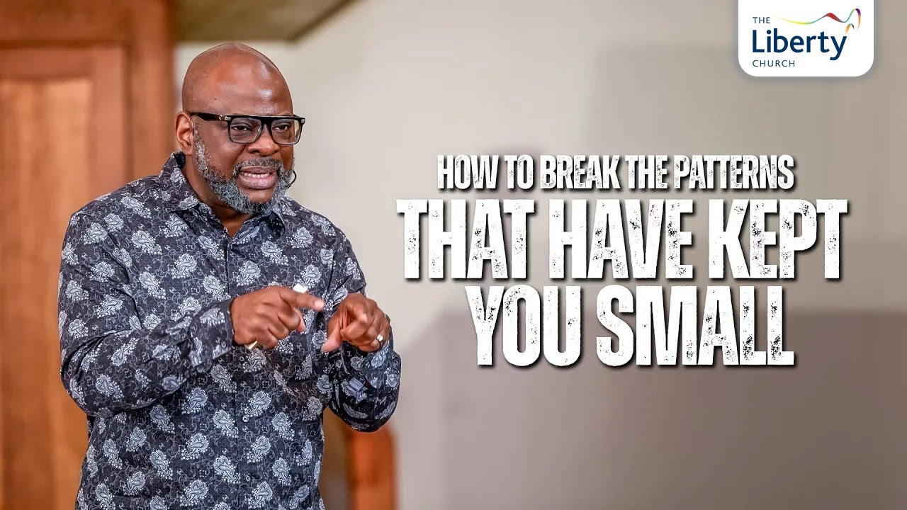How To Break The Patterns That Have Kept You Small | Dr Sola Fola Alade  | The Liberty Church