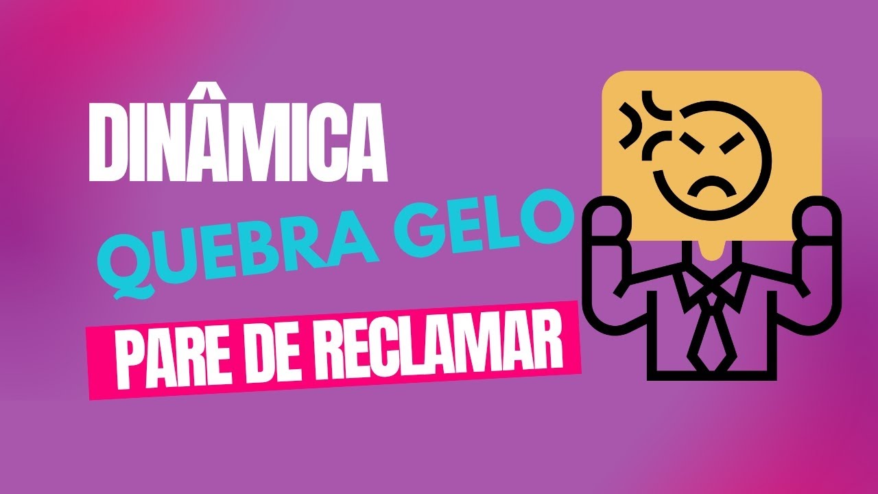 Dinâmica Quebra Gelo  ( Pare de reclamar)