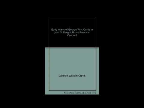 Early Letters of George Wm. Curtis to John S. Dwight: Brook Farm and Concord (Kenni by George William Curtis — free full audiobook