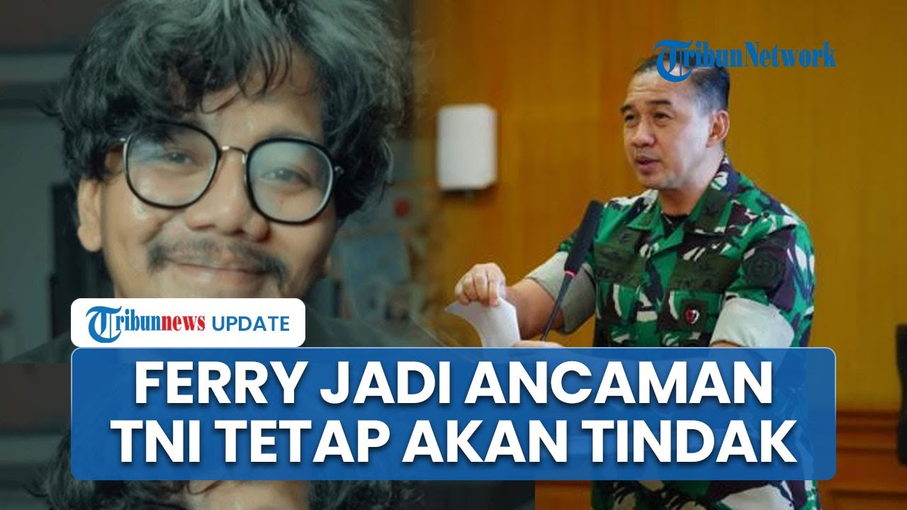 Sinyal TNI Tetap akan Proses Hukum Ferry Irwandi Meski Dikritik, Dinilai Ancam Persatuan Bangsa
