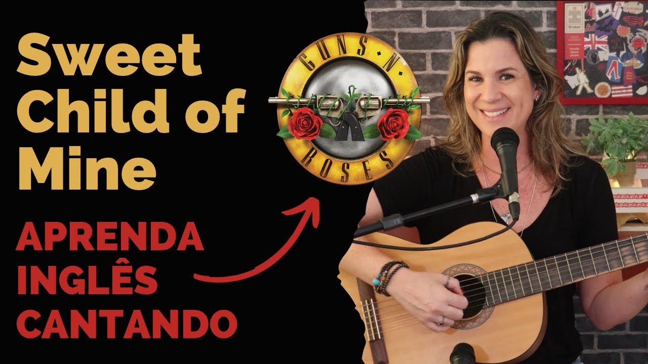 APRENDA INGLÊS COM MÚSICA - Sweet Child of Mine - Guns N' Roses.