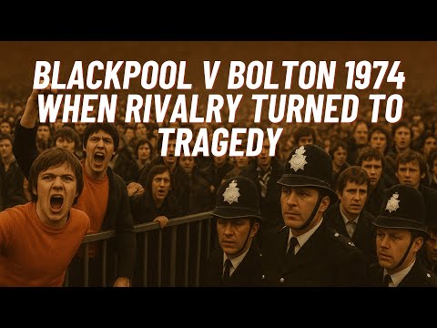 Blackpool v Bolton 1974: When Rivalry Turned to Tragedy