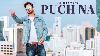 Puch Na: Gurjazz (Full Song) Preet Hundal | Jass Gill | Latest Punjabi Songs 2018 Puch Na: Gurjazz (Full Song) Preet Hundal | Jass Gill | Latest Punjabi Songs 2018