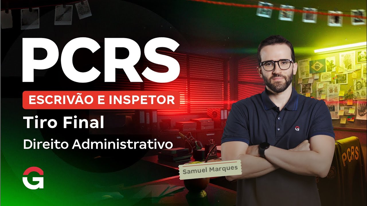 Concurso PC RS Escrivão e Inspetor: Tiro Final | Direito Administrativo com Samuel Marques