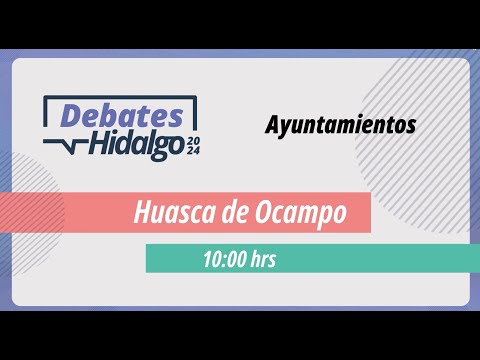 Debate por el Municipio de Huasca de Ocampo para el Proceso Electoral Local 2023 – 2024
