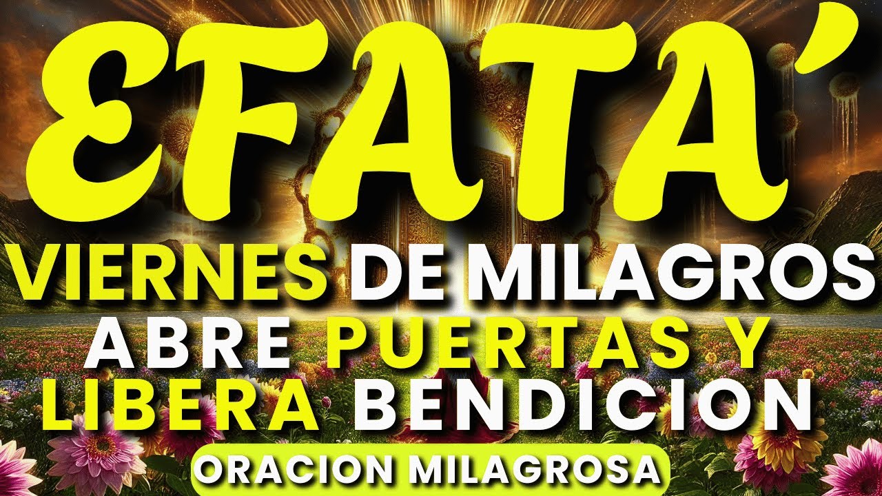 EFFATÁ – VIERNES DE MILAGROS | Puertas Abiertas, Cielos Abiertos y Cumplimientos