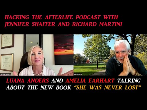 Hacking the Afterlife podcast with Jennifer Shaffer Richard Martini, Luana Anders and Amelia Earhart
