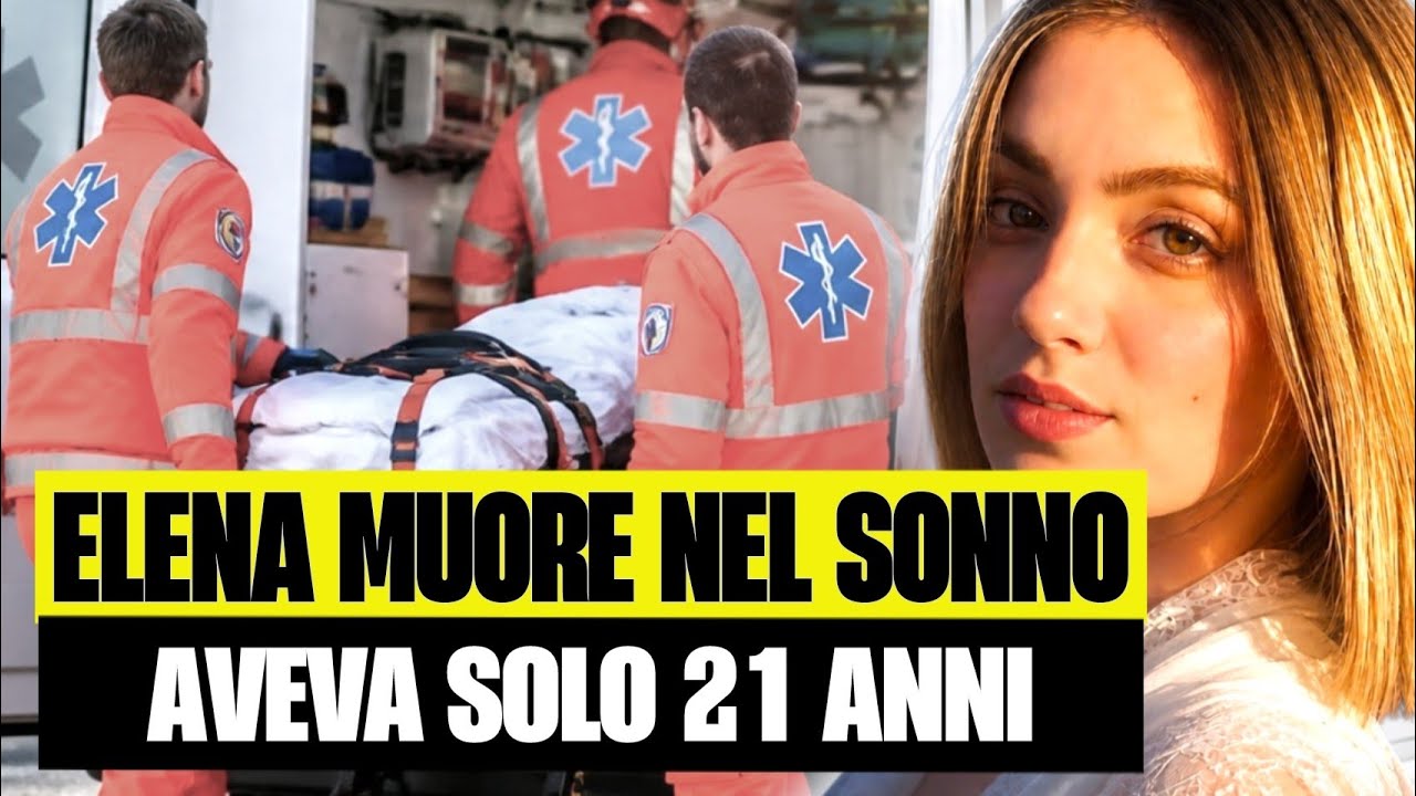 💔😢 ELENA MUORE NEL SONNO A SOLI 21 ANNI: LA TRAGEDIA CHE STA SCONVOLGENDO TUTTI