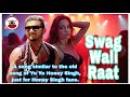New Song Swag Wali Raat Bollywoodmusicsongs Newsong Yoyohoneysinghallsongs