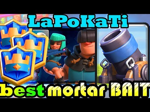 BEST  Mortar Bait deck Rightnow | LaPoKaTi Ladder Pushing - Clash Royale