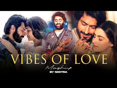 Vibes Of Love Mashup 2025 | NOCTRA | Arijit Singh | Latest Romantic Songs