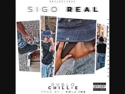 Pvblo Chill-E Feat Jose Ink ~ Sigo Real (Prod VH & Jose Ink)