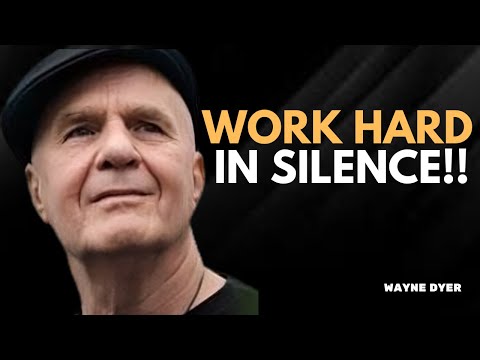 || WORK HARD IN SILENCE, SHOCK THEM WITH YOUR SUCCESS || | MOTIVATIONAL SPEECH BY DR. WAYNE DYER |