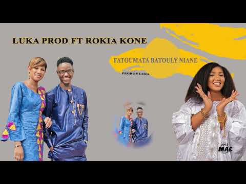 LUKA PROD FT ROKIA KONE (FATOUMATA BATOULY NIANE