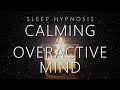 Sleep Hypnosis for Calming An Overactive Mind