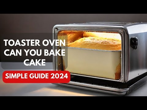 Toaster Oven Can You Bake Cake – Simple Guide 2024