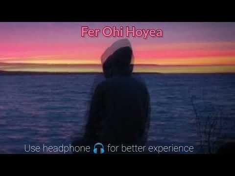 Fer Ohi Hoyea : slow+ Reverb Use headphones 🎧 for better experience