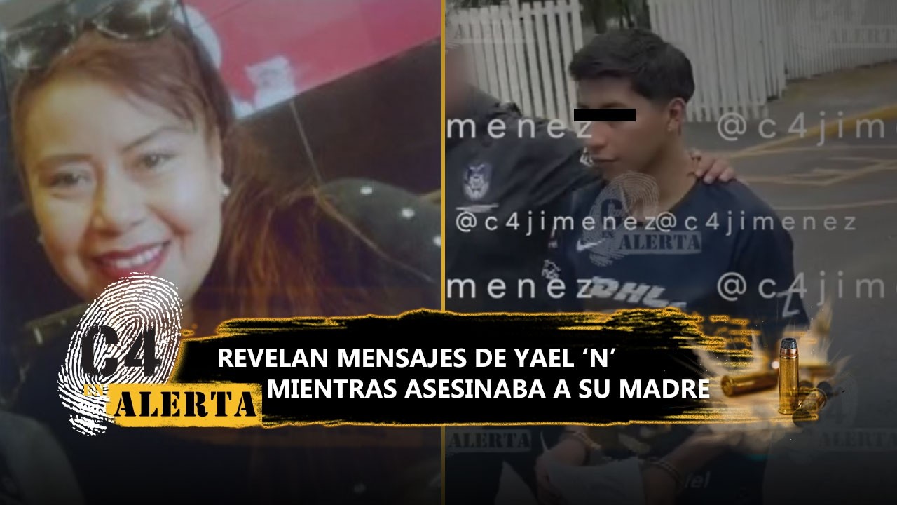 "Ahorita le saco el dinero": Revelan mensajes de Yael ‘N’ mientras presuntamente mataba a su madre