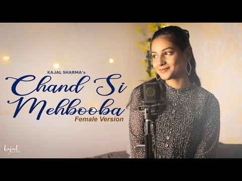 Chand Si Mehbooba | Female Version | Kajal Sharma | Anil Maharana | Chand Sa Mehboob | Cover