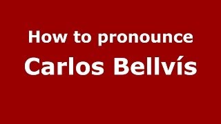 How to pronounce Carlos Bellvís