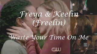 Freya and Keelin (Freelin) || Waste Your Time On Me [+5x09]