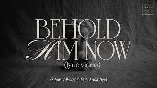 Behold Him Now (Official Lyric Video) | feat. Anna Byrd | Gateway Worship