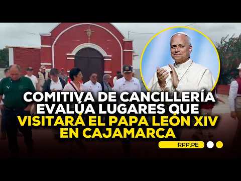 🇵🇪 Comitiva de Cancillería evalúa lugares que visitará el papa León XIV en Cajamarca