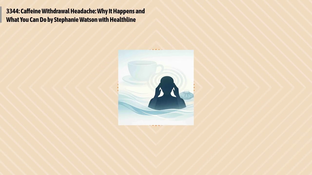 3344: Caffeine Withdrawal Headache: Why It Happens and What You Can Do by Stephanie Watson with...