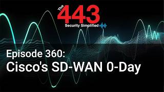 Cisco's SD-WAN 0-Day - The 443 Podcast - Episode 360