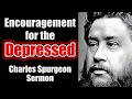 Encouragement For The Depressed Charles Spurgeon Sermon