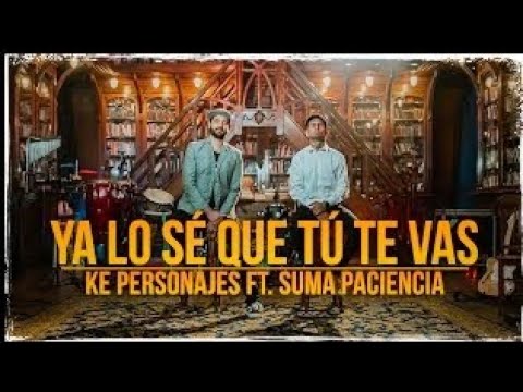 •Ke Personajes ft. Suma Paciencia - Ya lo se que tú te vas•  AUDIO 🔥