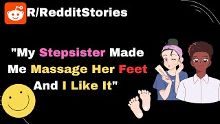  My Stepsister Made Me Massage Her Feet And I Like
