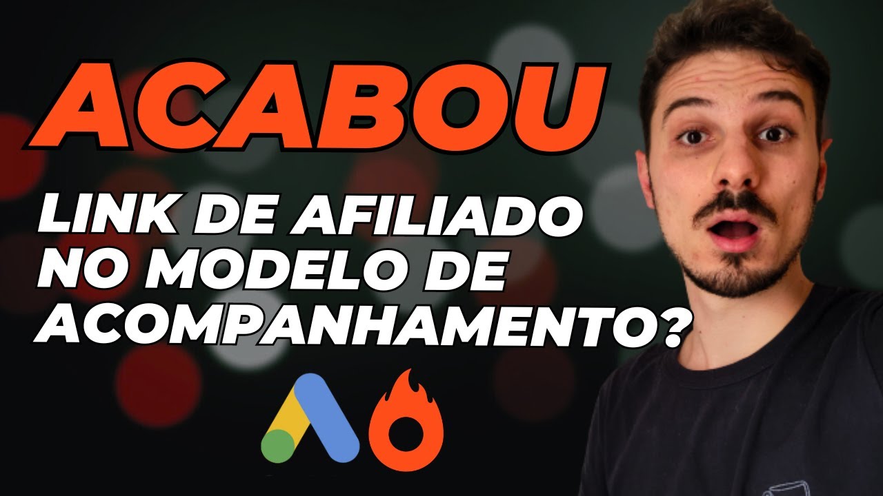 Modelo de Acompanhamento Google Ads: mudanças, problemas e soluções para anunciar como Afiliado