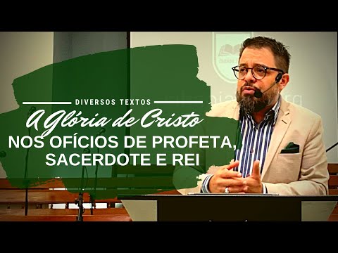 A Glória dos Ofícios de Cristo: Profeta, Sacerdote e Rei