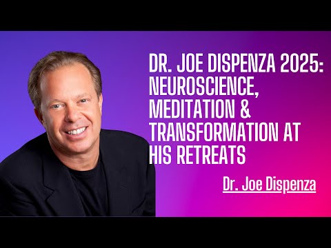 Dr. Joe Dispenza 2025: Neuroscience, Meditation & Transformation at His Retreats