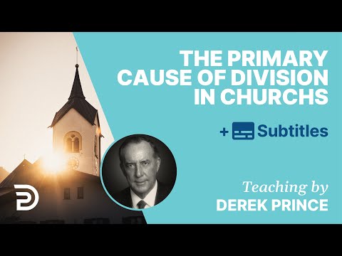 The Primary Cause Of Division In Churches | Derek Prince