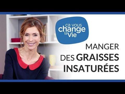 Ça vous change la vie - Manger des graisses insaturées
