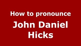 How to pronounce John Daniel Hicks