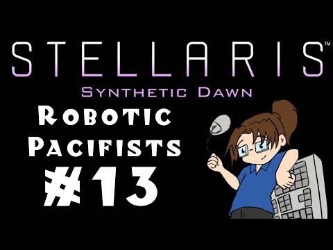 Let's Play Stellaris: Synthetic Dawn - Robotic "Pacifists" - #13