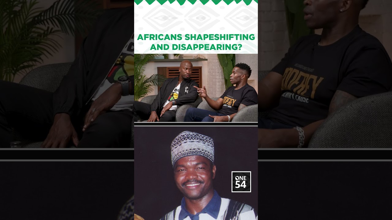 Africans Shapeshifting & Disappearing? | One54 Africa Podcast