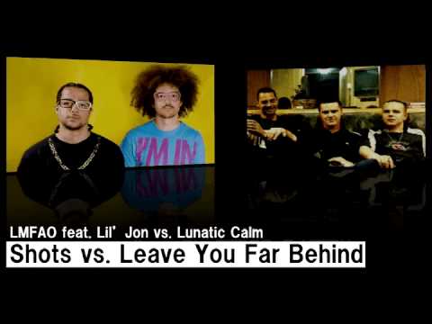 Shots vs. Leave You Far Behind (Mash UP) / LMFAO feat. Lil' Jon vs. Lunatic Calm