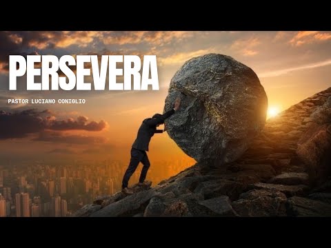 Persevera | Pastor Luciano Coniglio | Iglesis Estallar de Salvación