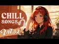 Chill Songs Vol 32 Chill Calm Cozy Vibes Music To Focus Relax Work Better All Day
