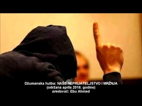 Hutba: Naše neprijateljstvo i mržnja - Ebu Ahmed