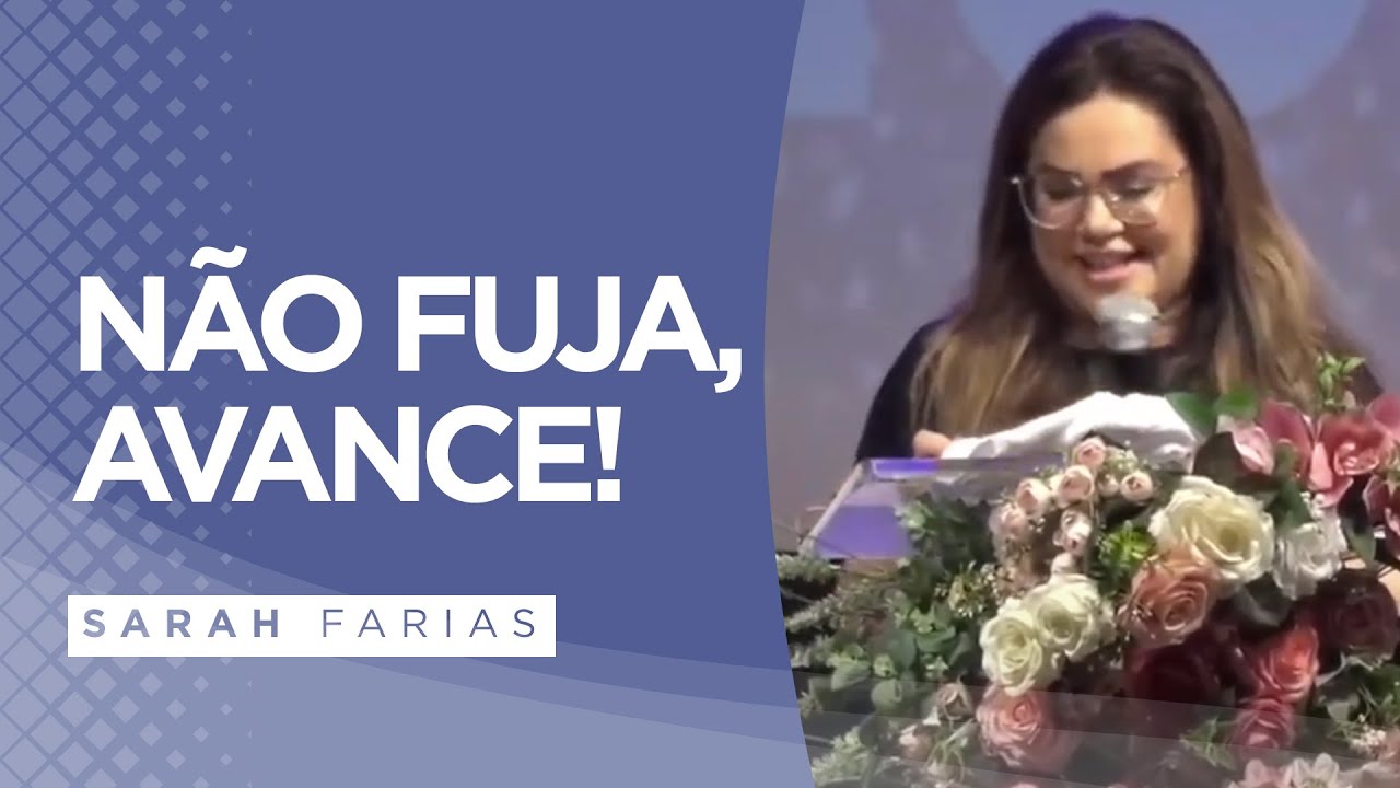 Sarah Farias - Não Fuja, Avance! - Pregação